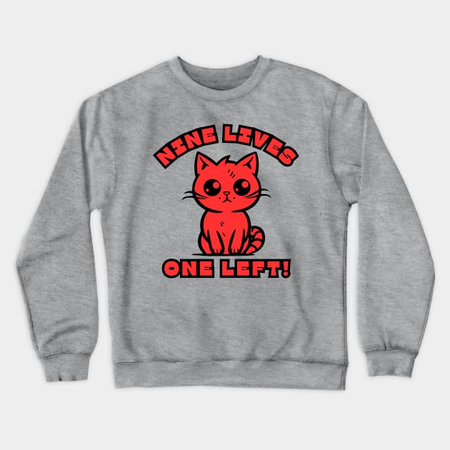 Nine Lives, One Left! Crewneck Sweatshirt by Dream Station